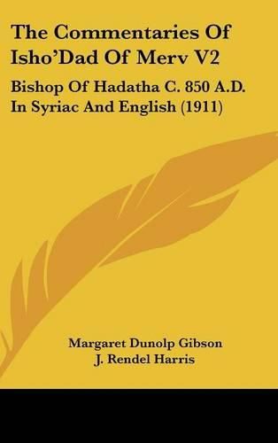 The Commentaries of Isho'dad of Merv V2: Bishop of Hadatha C. 850 A.D. in Syriac and English (1911)