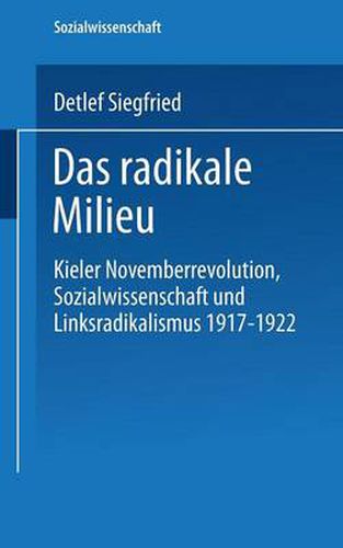 Cover image for Das Radikale Milieu: Kieler Novemberrevolution, Sozialwissenschaft Und Linksradikalismus 1917 - 1922