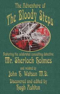 Cover image for The Adventure of the Bloody Steps: Featuring the Celebrated Consulting Detective Mr. Sherlock Holmes