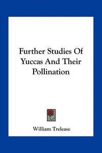 Cover image for Further Studies of Yuccas and Their Pollination