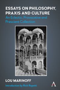 Cover image for Essays on Philosophy, Praxis and Culture: An Eclectic, Provocative and Prescient Collection