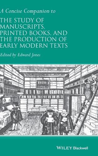 Cover image for A Concise Companion to the Study of Manuscripts, Printed Books, and the Production of Early Modern Texts: A Festschrift for Gordon Campbell