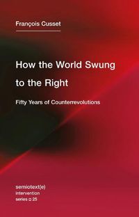 Cover image for How the World Swung to the Right: Fifty Years of Counterrevolutions