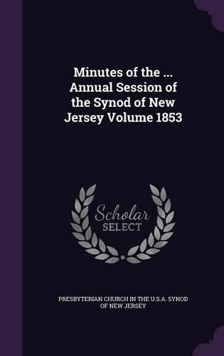 Minutes of the ... Annual Session of the Synod of New Jersey Volume 1853