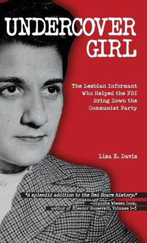 Cover image for Undercover Girl: The Lesbian Informant Who Helped the FBI Bring Down the Communist Party