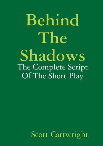 Cover image for Behind The Shadows: The Complete Script Of The Short Play