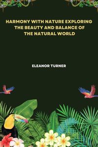 Cover image for Harmony with Nature Exploring the Beauty and Balance of the Natural World