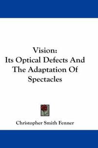 Cover image for Vision: Its Optical Defects and the Adaptation of Spectacles