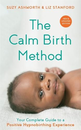 Cover image for The Calm Birth Method (Revised Edition): Your Complete Guide to a Positive Hypnobirthing Experience