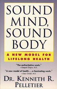 Cover image for Sound Mind, Sound Body: A New Model For Lifelong Health