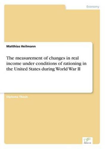 Cover image for The measurement of changes in real income under conditions of rationing in the United States during World War II