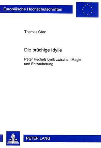 Cover image for Die Bruechige Idylle: Peter Huchels Lyrik Zwischen Magie Und Entzauberung