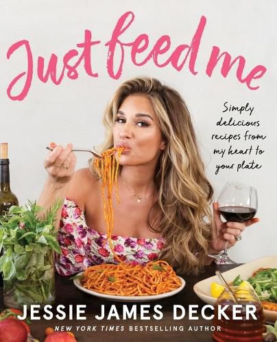 Cover image for Just Feed Me: Simply Delicious Recipes from My Heart to Your Plate