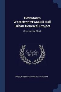 Cover image for Downtown Waterfront/Faneuil Hall Urban Renewal Project: Commercial Block