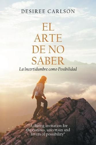 Cover image for El Arte De No Saber: La Incertidumbre Como Posibilidad