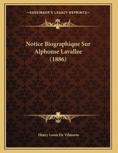 Cover image for Notice Biographique Sur Alphonse Lavallee (1886)