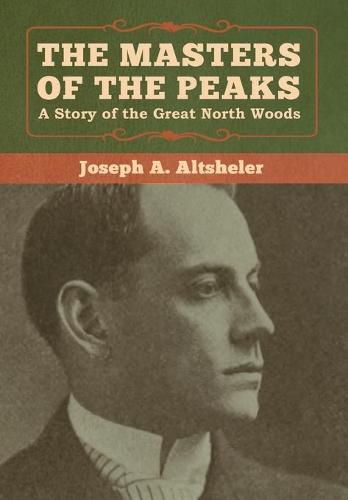 Cover image for The Masters of the Peaks: A Story of the Great North Woods