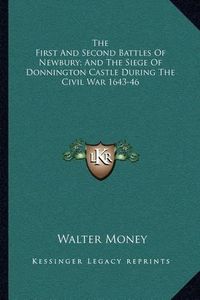 Cover image for The First and Second Battles of Newbury; And the Siege of Donnington Castle During the Civil War 1643-46