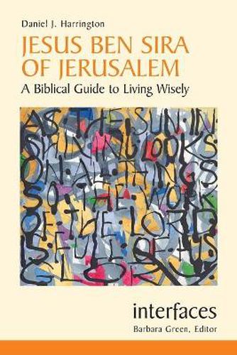 Jesus Ben Sira of Jerusalem: A Biblical Guide to Living Wisely