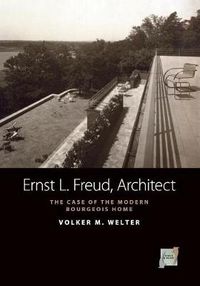Cover image for Ernst L. Freud, Architect: The Case of the Modern Bourgeois Home