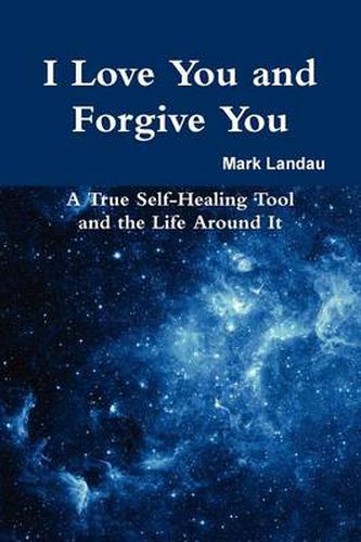 Cover image for I Love You and Forgive You: A True Self-Healing Tool and the Life Around It