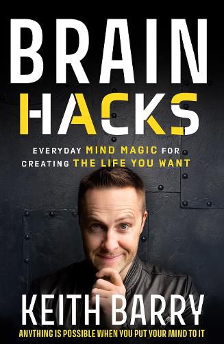 Cover image for Brain Hacks: Everyday Mind Magic for Creating the Life You Want