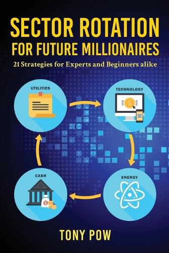 Cover image for Sector Rotation for Future Millionaires: 21 Strategies for Experts and Beginners alike