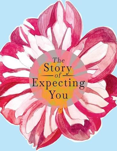 Cover image for The Story of Expecting You: The Pregnancy Journal Memory Book that Tells the Story of Growing You