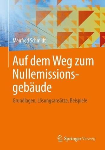 Cover image for Auf Dem Weg Zum Nullemissionsgebaude: Grundlagen, Loesungsansatze, Beispiele