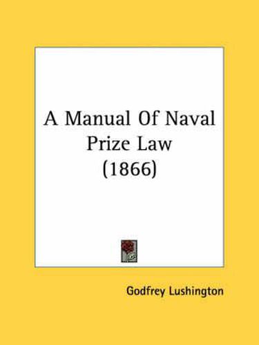 Cover image for A Manual of Naval Prize Law (1866)