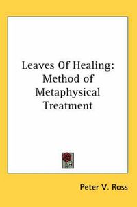 Cover image for Leaves of Healing: Method of Metaphysical Treatment