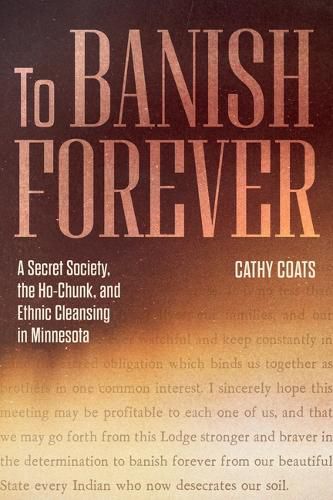 Cover image for To Banish Forever: A Secret Society, the Ho-Chunk, and Ethnic Cleansing in Minnesota