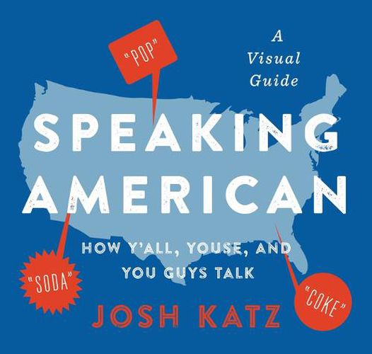 Cover image for Speaking American: How Y'All, Youse, and You Guys Talk: A Visual Guide