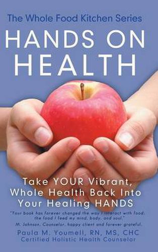 Cover image for Hands on Health: Take Your Vibrant, Whole Health Back Into Your Healing Hands