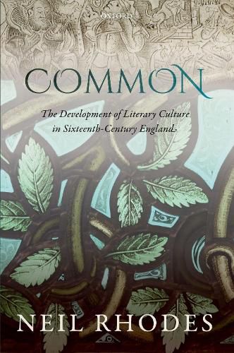 Cover image for Common: The Development of Literary Culture in Sixteenth-Century England