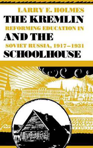 Cover image for The Kremlin and the Schoolhouse: Reforming Education in Soviet Russia, 1917-1931