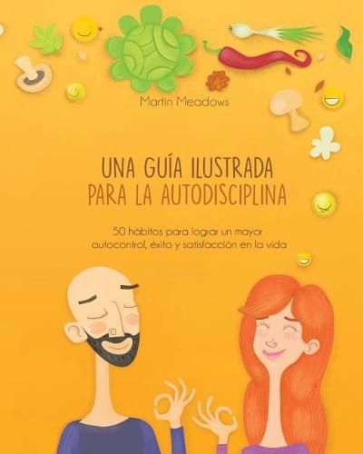 Una Gu a Ilustrada Para La Autodisciplina: 50 H bitos Para Lograr Un Mayor Autocontrol,  xito Y Satisfacci n En La Vida