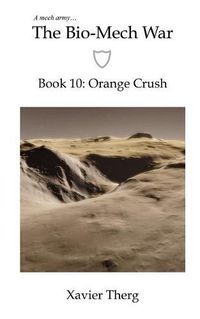 Cover image for The Bio-Mech War, Book 10: Orange Crush