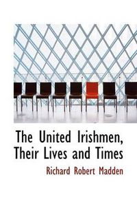 Cover image for The United Irishmen, Their Lives and Times