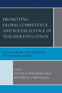 Cover image for Promoting Global Competence and Social Justice in Teacher Education: Successes and Challenges within Local and International Contexts