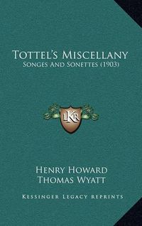 Cover image for Tottel's Miscellany: Songes and Sonettes (1903)