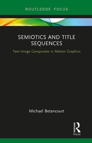 Cover image for Semiotics and Title Sequences: Text-Image Composites in Motion Graphics