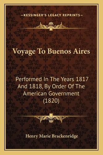 Voyage to Buenos Aires: Performed in the Years 1817 and 1818, by Order of the American Government (1820)