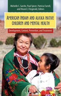 Cover image for American Indian and Alaska Native Children and Mental Health: Development, Context, Prevention, and Treatment