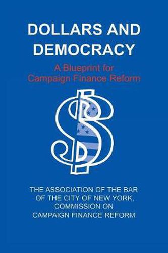 Cover image for Dollars and Democracy: A Blueprint for Campaign Finance Reform