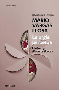 Cover image for La orgia perpetua / The Perpetual Orgy: Flaubert and Madame Bovary