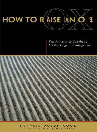 Cover image for How to Raise an Ox: ZEN Practice as Taught in Master Dogen's  Shobogenzo