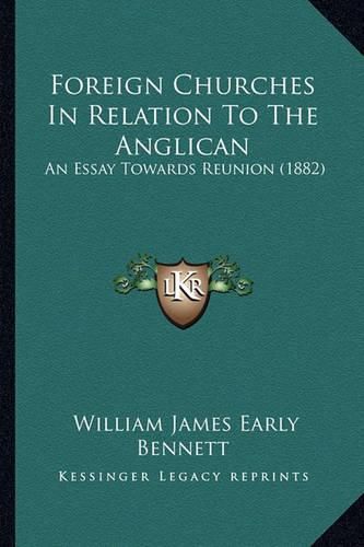 Foreign Churches in Relation to the Anglican: An Essay Towards Reunion (1882)