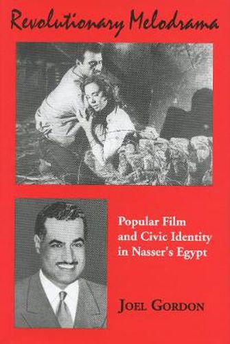 Cover image for Revolutionary Melodrama: Popular Film and Civic Identity in Nasser's Egypt