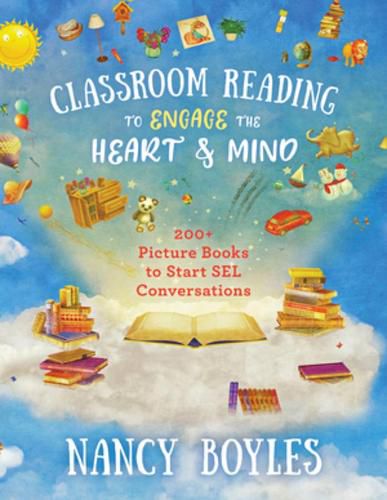 Cover image for Classroom Reading to Engage the Heart and Mind: 200+ Picture Books to Start SEL Conversations